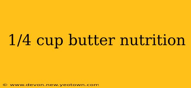 1/4 cup butter nutrition