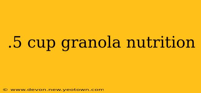 .5 cup granola nutrition