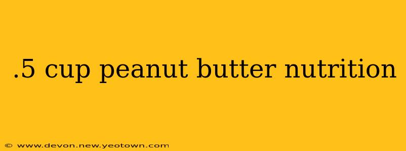 .5 cup peanut butter nutrition