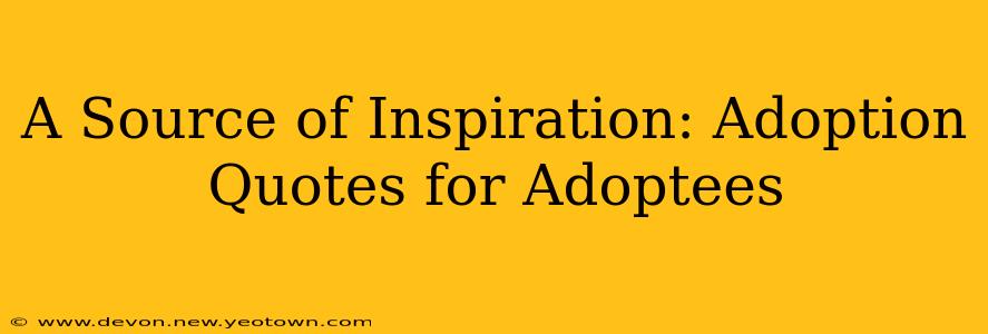 A Source of Inspiration: Adoption Quotes for Adoptees