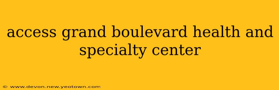access grand boulevard health and specialty center