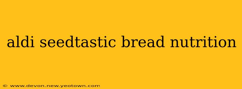 aldi seedtastic bread nutrition