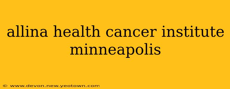 allina health cancer institute minneapolis