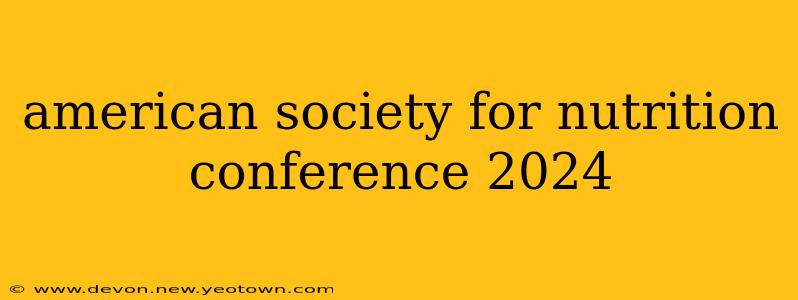 american society for nutrition conference 2024