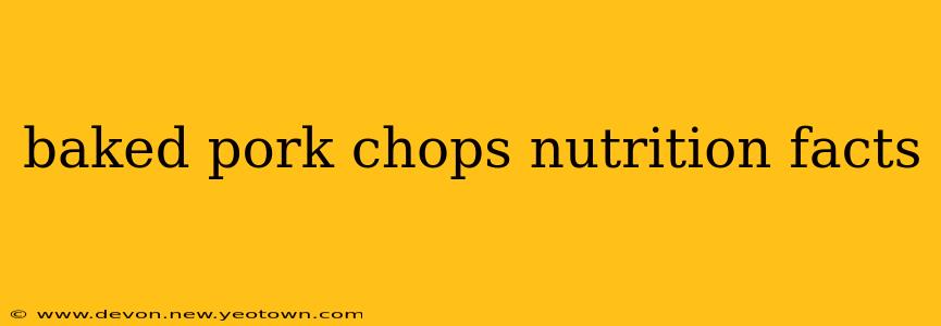 baked pork chops nutrition facts