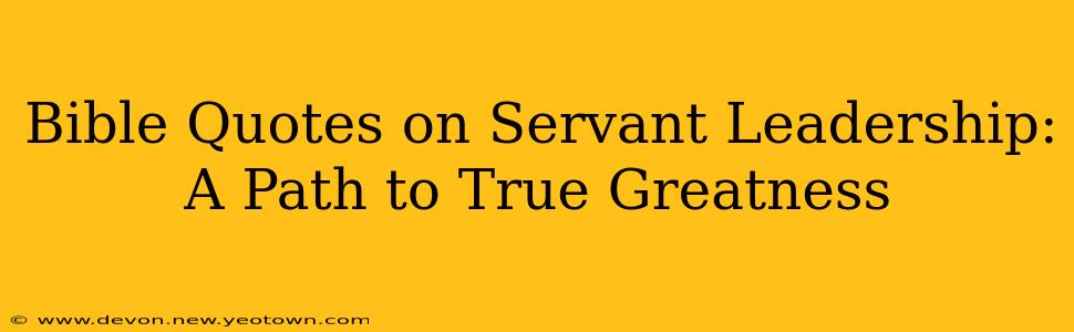 Bible Quotes on Servant Leadership: A Path to True Greatness