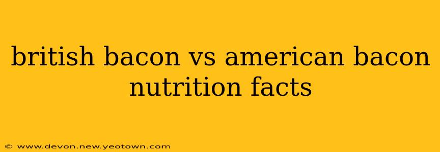 british bacon vs american bacon nutrition facts