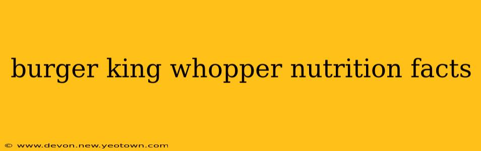 burger king whopper nutrition facts