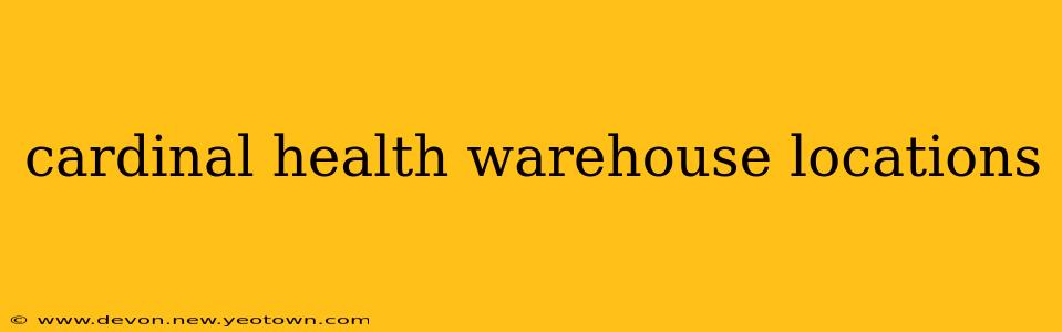 cardinal health warehouse locations