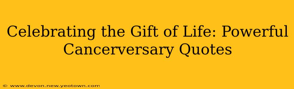 Celebrating the Gift of Life: Powerful Cancerversary Quotes