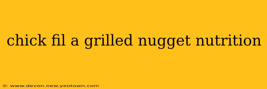 chick fil a grilled nugget nutrition