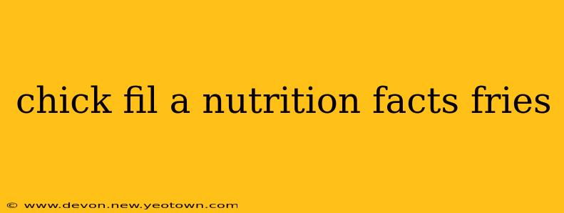 chick fil a nutrition facts fries
