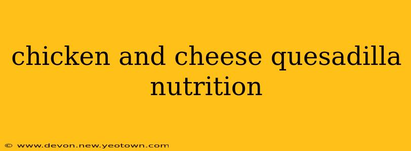 chicken and cheese quesadilla nutrition