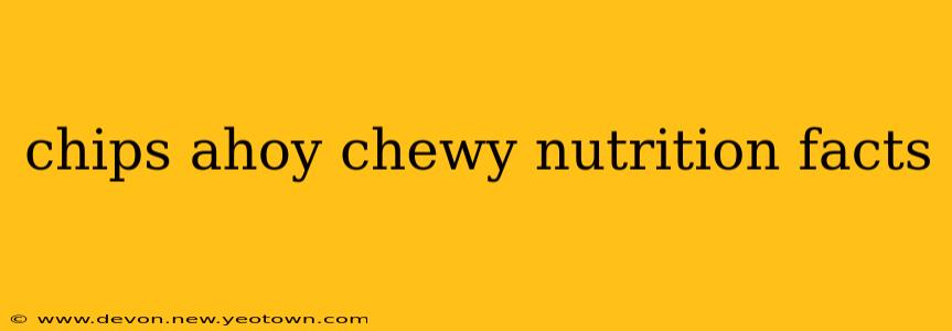 chips ahoy chewy nutrition facts
