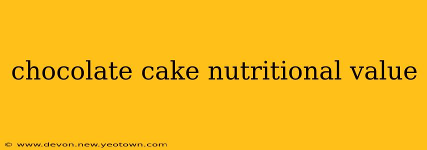 chocolate cake nutritional value