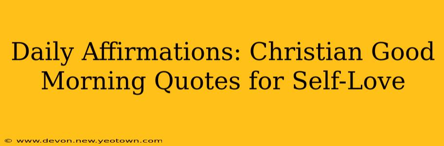 Daily Affirmations: Christian Good Morning Quotes for Self-Love