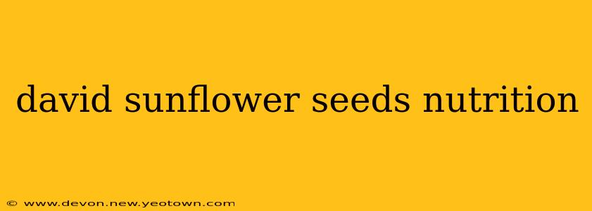 david sunflower seeds nutrition