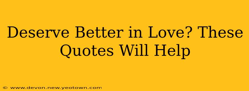 Deserve Better in Love? These Quotes Will Help