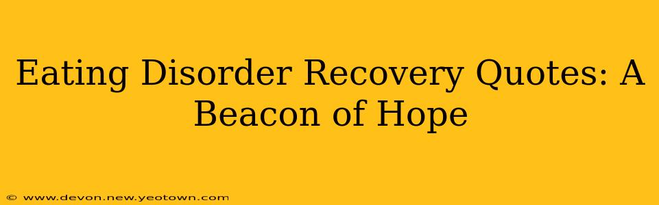 Eating Disorder Recovery Quotes: A Beacon of Hope