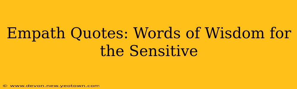 Empath Quotes: Words of Wisdom for the Sensitive