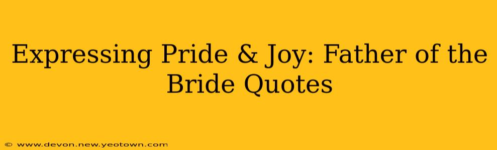 Expressing Pride & Joy: Father of the Bride Quotes