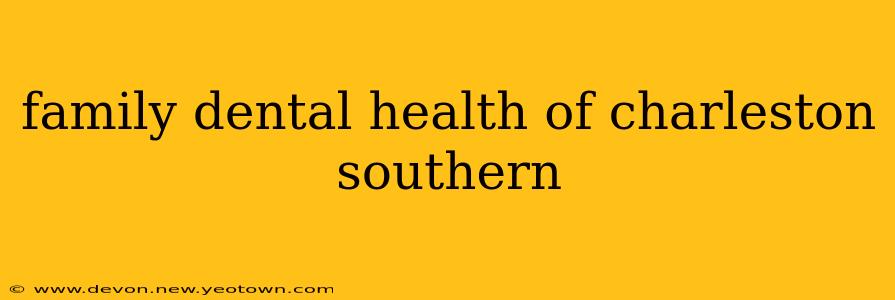 family dental health of charleston southern