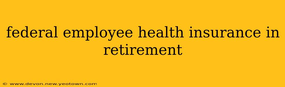 federal employee health insurance in retirement