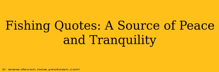 Fishing Quotes: A Source of Peace and Tranquility