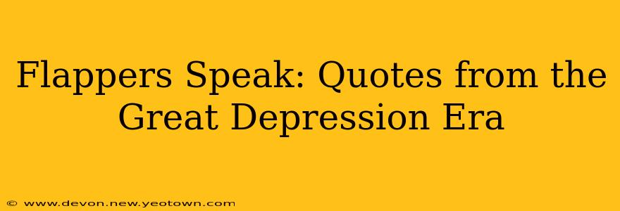 Flappers Speak: Quotes from the Great Depression Era