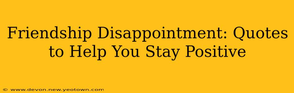 Friendship Disappointment: Quotes to Help You Stay Positive