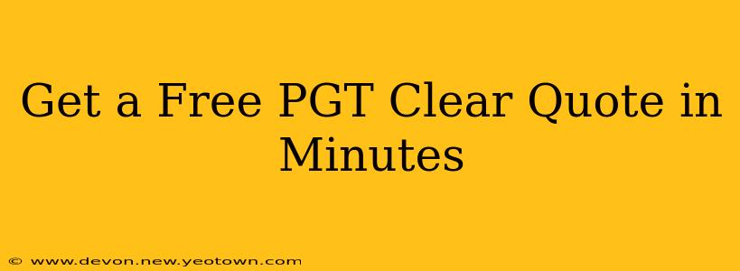 Get a Free PGT Clear Quote in Minutes