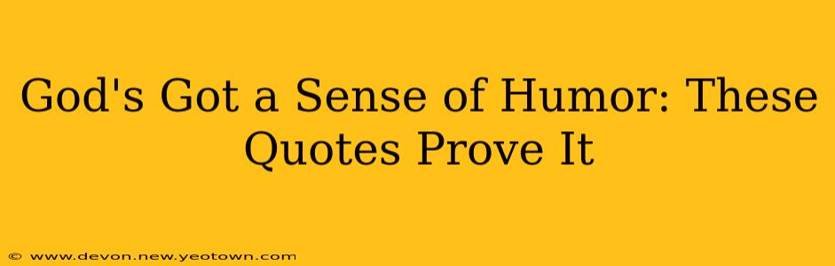 God's Got a Sense of Humor: These Quotes Prove It