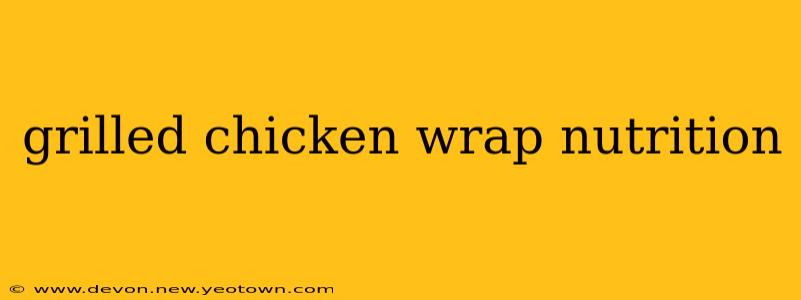 grilled chicken wrap nutrition