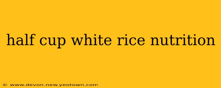 half cup white rice nutrition
