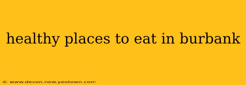 healthy places to eat in burbank