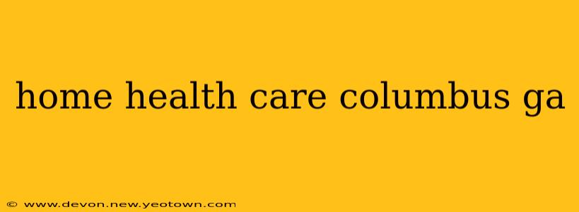 home health care columbus ga