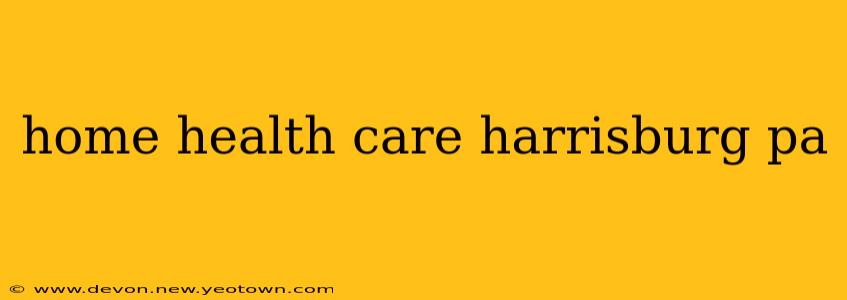home health care harrisburg pa