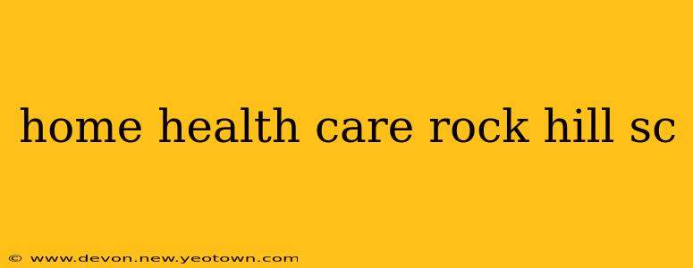 home health care rock hill sc