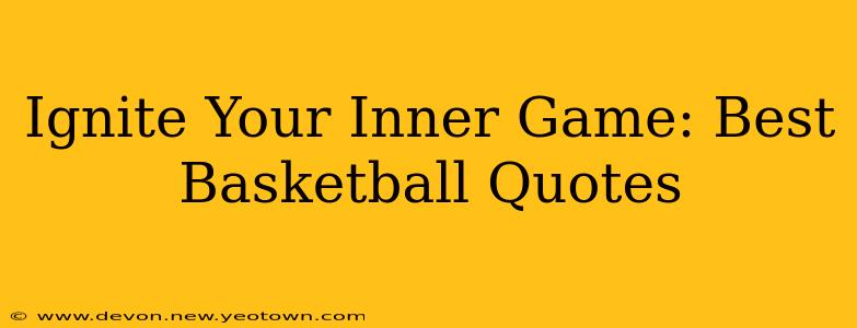 Ignite Your Inner Game: Best Basketball Quotes