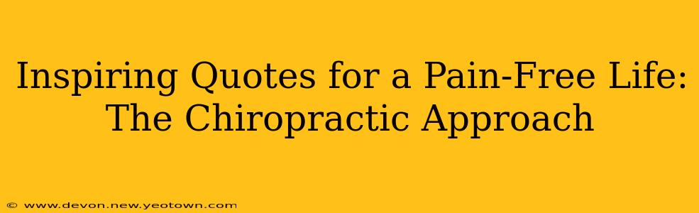 Inspiring Quotes for a Pain-Free Life: The Chiropractic Approach