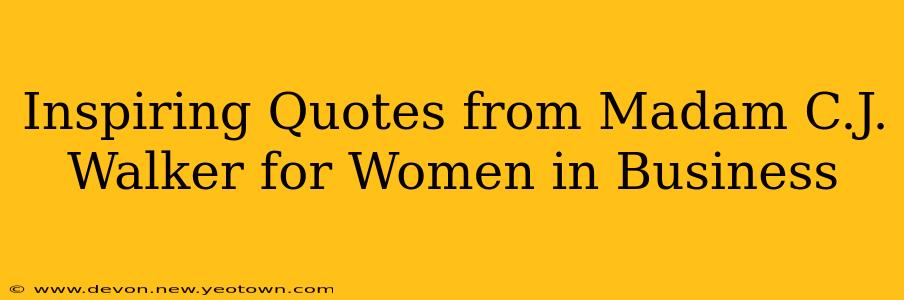 Inspiring Quotes from Madam C.J. Walker for Women in Business