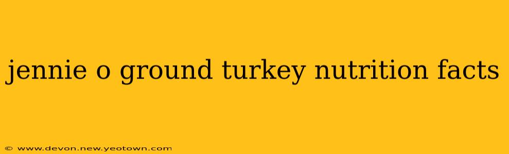 jennie o ground turkey nutrition facts