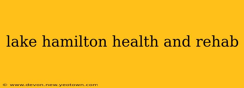 lake hamilton health and rehab