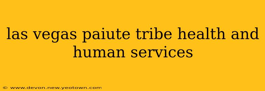 las vegas paiute tribe health and human services