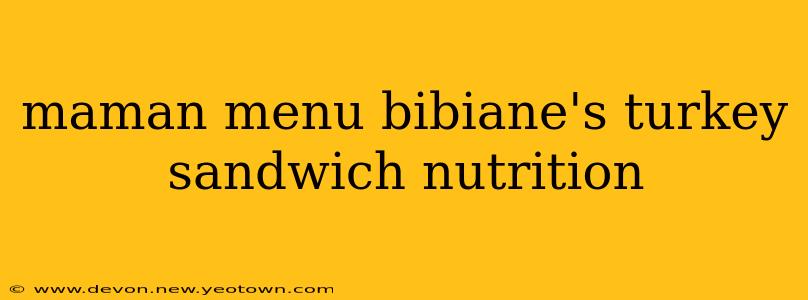 maman menu bibiane's turkey sandwich nutrition