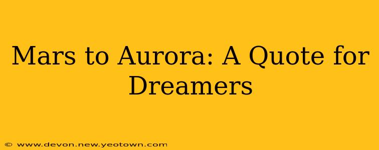 Mars to Aurora: A Quote for Dreamers