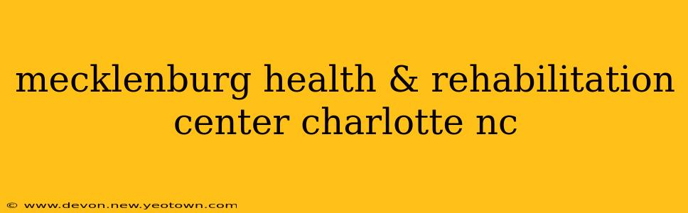 mecklenburg health & rehabilitation center charlotte nc