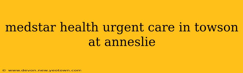 medstar health urgent care in towson at anneslie