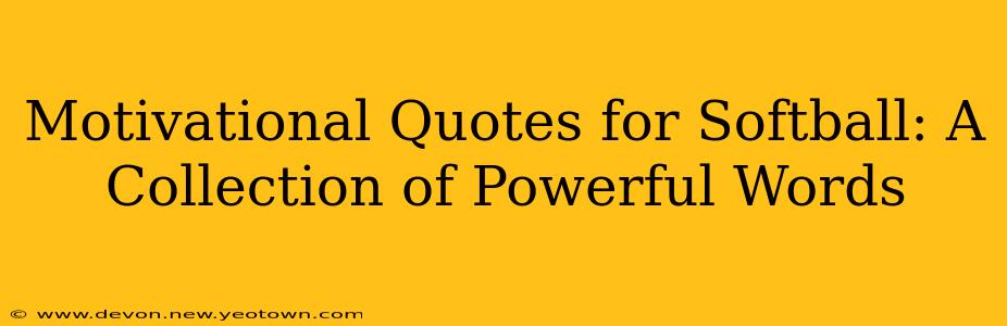 Motivational Quotes for Softball: A Collection of Powerful Words