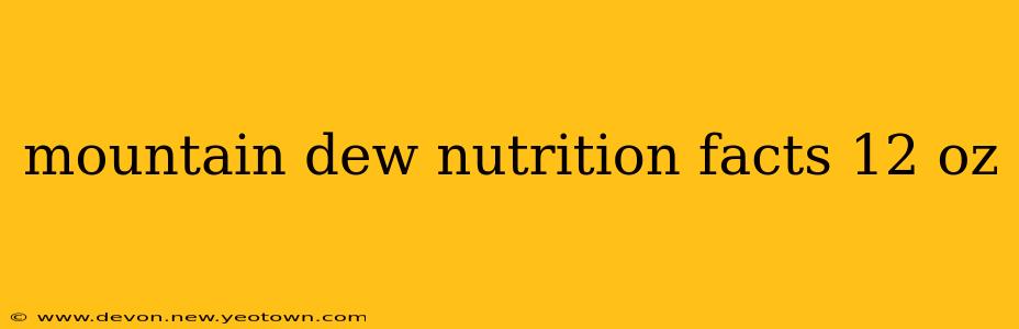 mountain dew nutrition facts 12 oz